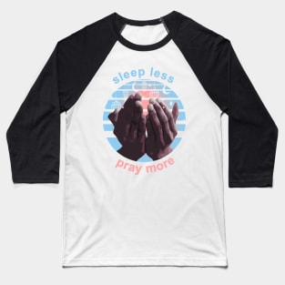 Sleep Less Pray More Baseball T-Shirt